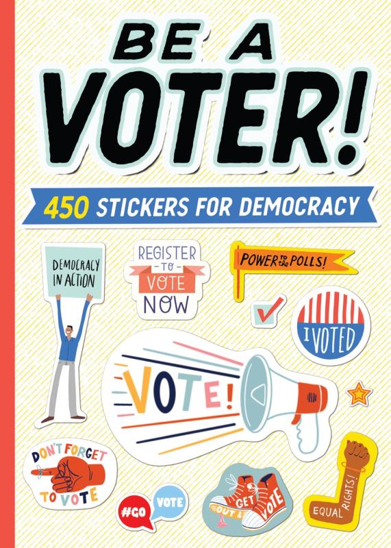 Be A Voter!: 450 Stickers for Democracy
